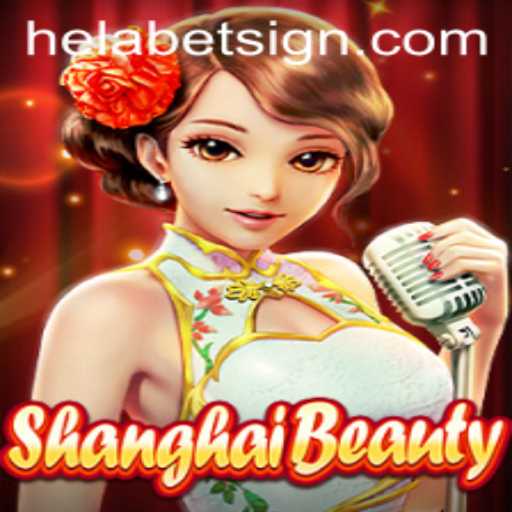 ShanghaiBeauty: A Captivating Adventure with Helabet